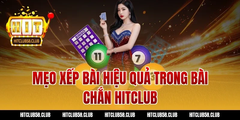 Mẹo xếp bài hiệu quả trong bài chắn hitclub