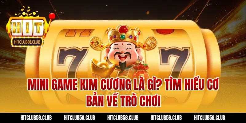 Mini game kim cương là gì? Tìm hiểu cơ bản về trò chơi