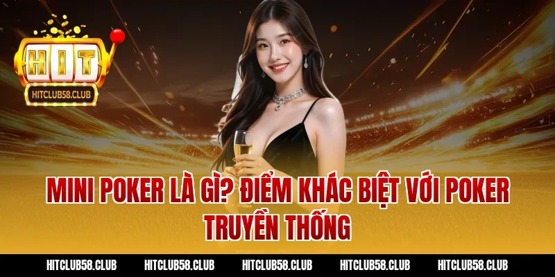 Mini Poker Là Gì? Điểm Khác Biệt Với Poker Truyền Thống