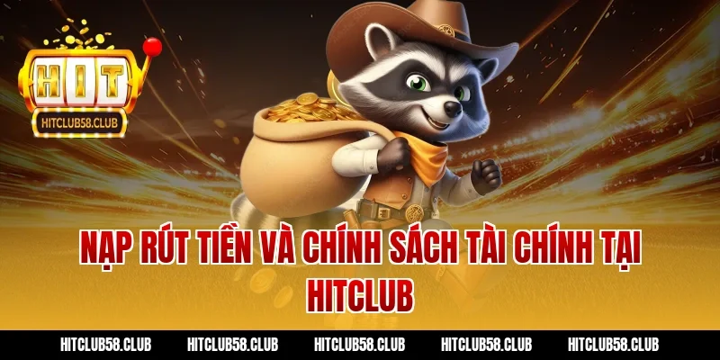 Nạp rút tiền và chính sách tài chính tại Hitclub