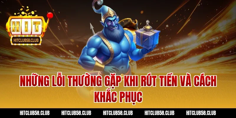 Những lỗi thường gặp khi rút tiền và cách khắc phục