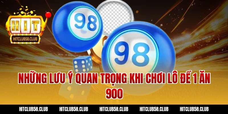 Những lưu ý quan trọng khi chơi lô đề 1 ăn 900