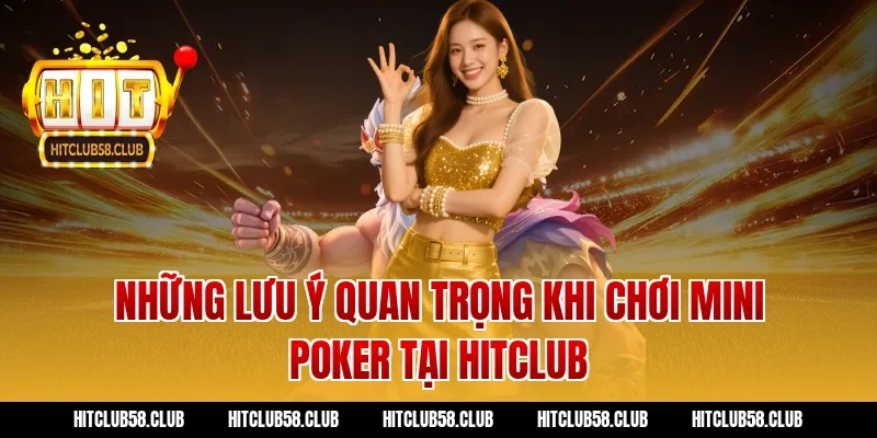 Những Lưu Ý Quan Trọng Khi Chơi Mini Poker Tại Hitclub