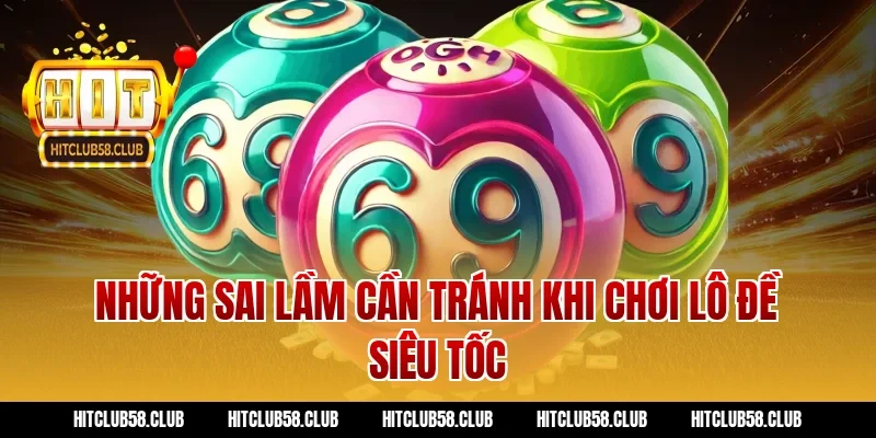 Những sai lầm cần tránh khi chơi lô đề siêu tốc