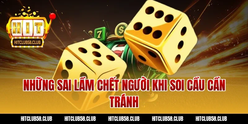 Những Sai Lầm Chết Người Khi Soi Cầu Cần Tránh
