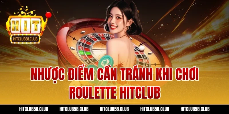 Nhược điểm cần tránh khi chơi roulette hitclub