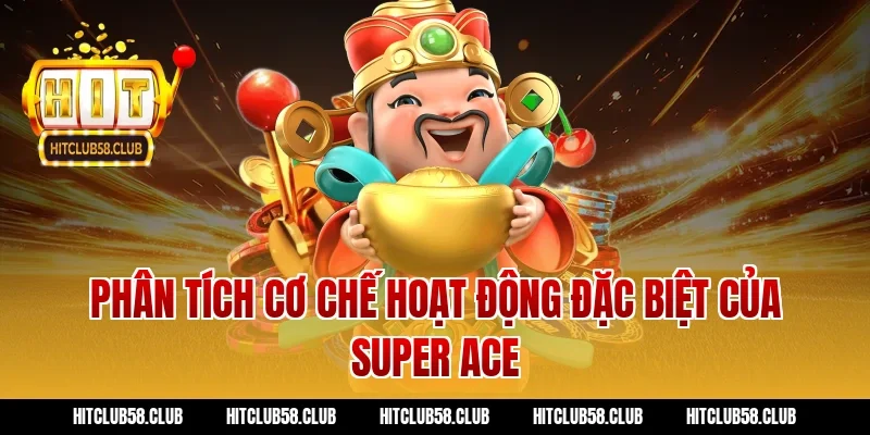 Phân tích cơ chế hoạt động đặc biệt của Super Ace