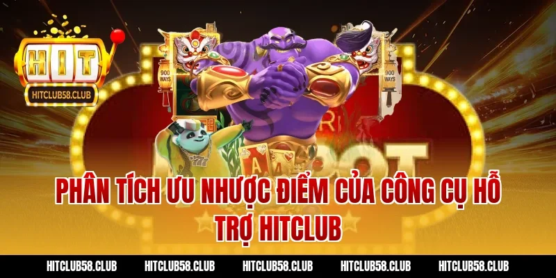 Phân tích ưu nhược điểm của công cụ hỗ trợ Hitclub