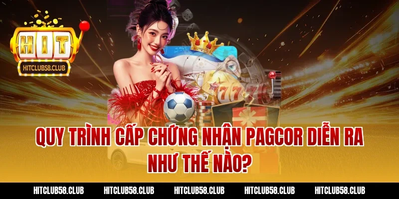 Quy trình cấp chứng nhận PAGCOR diễn ra như thế nào?