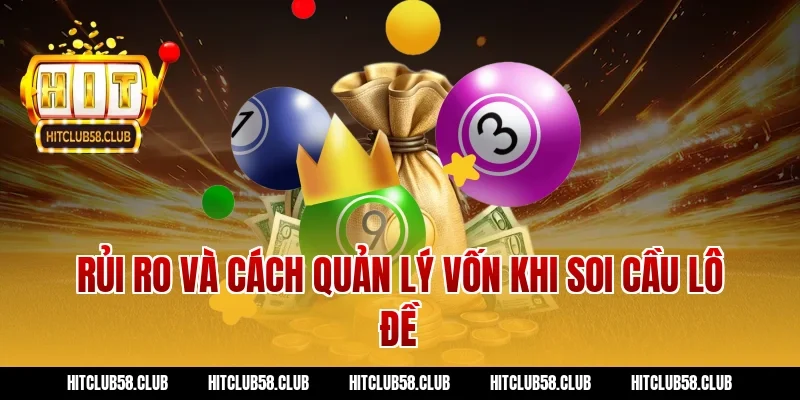 Rủi ro và cách quản lý vốn khi soi cầu lô đề