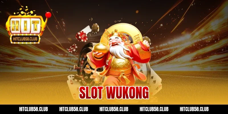 Chơi Slot Wukong Hitclub – Cẩm Nang Vét Sạch Quỹ Thưởng Lớn