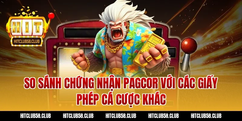 So sánh chứng nhận PAGCOR với các giấy phép cá cược khác