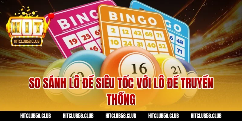 So sánh lô đề siêu tốc với lô đề truyền thống