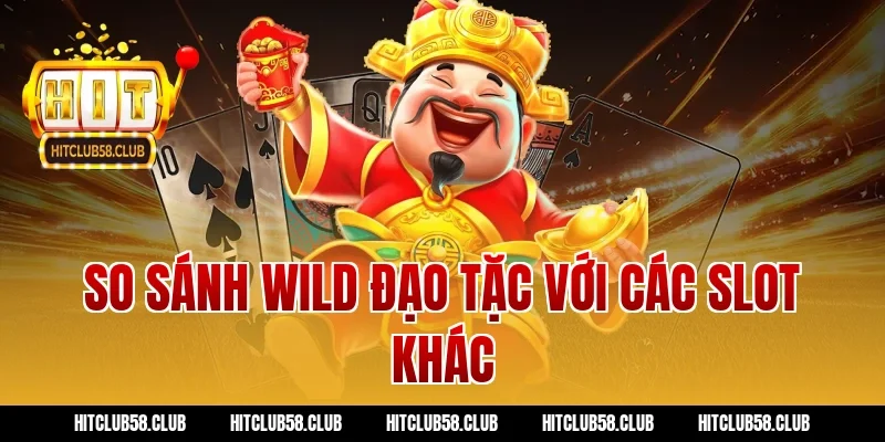 So sánh wild đạo tặc với các slot khác