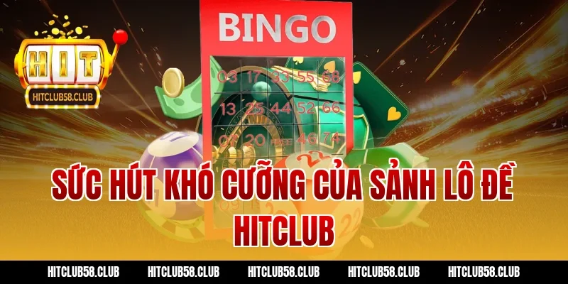 Sức Hút Khó Cưỡng Của Sảnh Lô Đề Hitclub