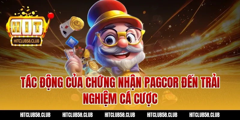 Tác động của chứng nhận PAGCOR đến trải nghiệm cá cược