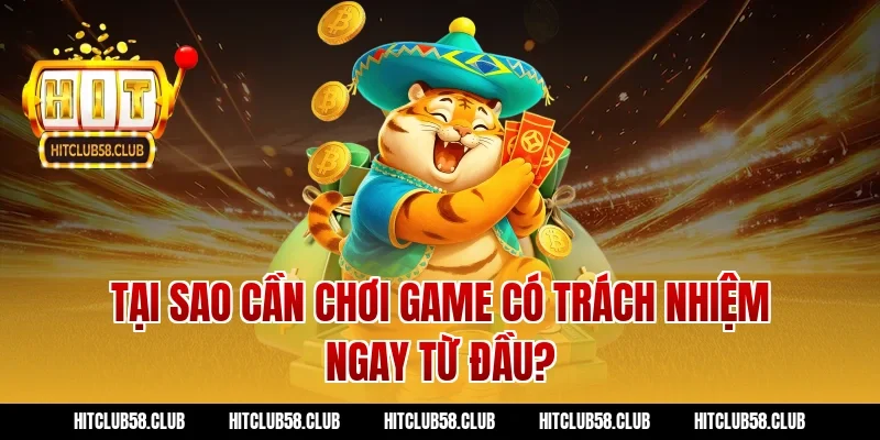 Tại sao cần chơi game có trách nhiệm ngay từ đầu?