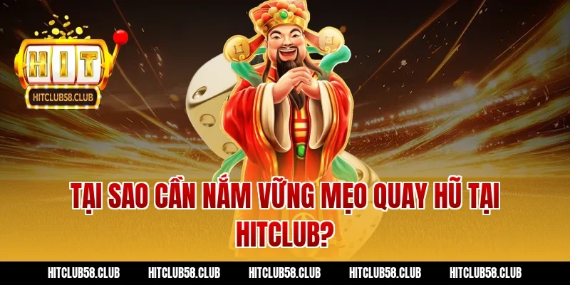 Tại Sao Cần Nắm Vững Mẹo Quay Hũ Tại Hitclub?