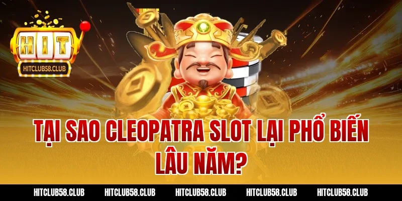 Tại sao cleopatra slot lại phổ biến lâu năm?
