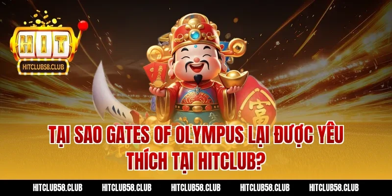Tại Sao Gates of Olympus Lại Được Yêu Thích Tại Hitclub?