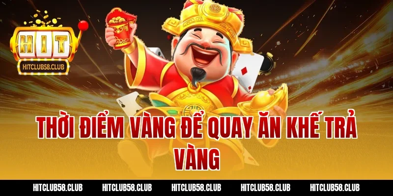 Thời điểm vàng để quay ăn khế trả vàng
