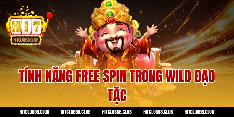 Tính năng free spin trong wild đạo tặc