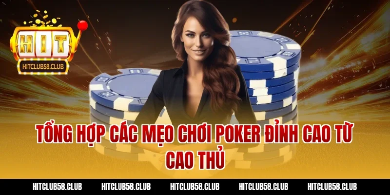 Tổng hợp các mẹo chơi Poker đỉnh cao từ cao thủ
