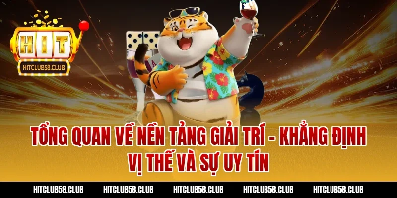 Tổng quan về nền tảng giải trí – Khẳng định vị thế và sự uy tín