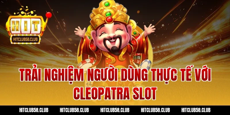 Trải nghiệm người dùng thực tế với cleopatra slot