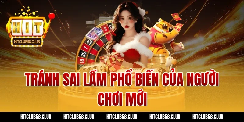 Tránh sai lầm phổ biến của người chơi mới