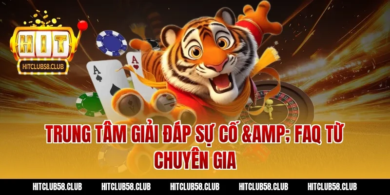 Trung tâm giải đáp sự cố & FAQ từ chuyên gia