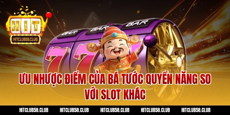 Ưu nhược điểm của bá tước quyền năng so với slot khác