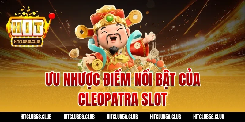 Ưu nhược điểm nổi bật của cleopatra slot