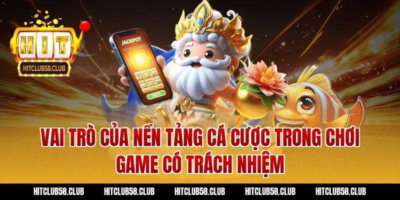 Vai trò của nền tảng cá cược trong chơi game có trách nhiệm