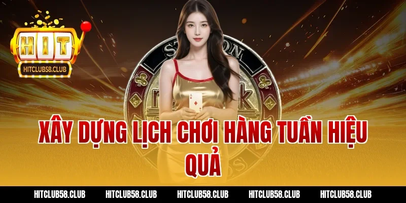 Xây dựng lịch chơi hàng tuần hiệu quả