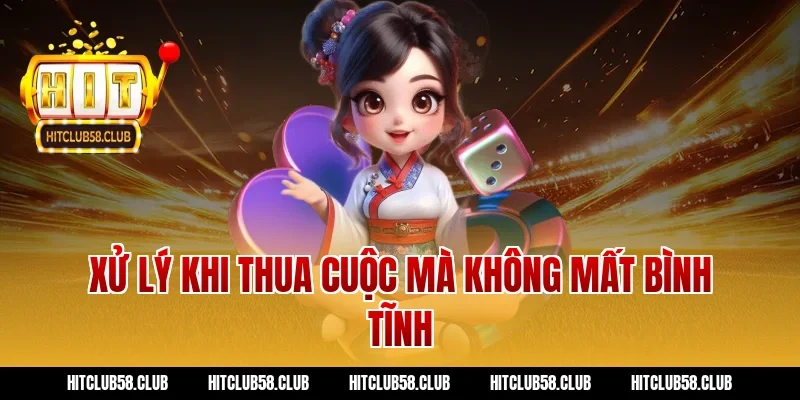 Xử lý khi thua cuộc mà không mất bình tĩnh